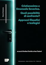 Cristianesimo e Emanuele Severino. Quali possibilità di confronto? Approcci filosofici e teologici