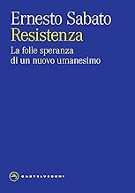 Resistenza. La folle speranza di un nuovo umanesimo