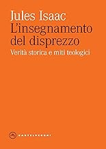 L'insegnamento del disprezzo. Verità storica e miti teologici