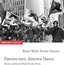 Pantere nere, America bianca. Storia e politica del Black Panther Party