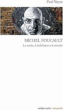 Michel Foucault. La storia, il nichilismo e la morale