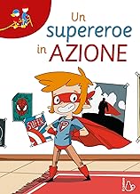 Un supereroe in azione. Ediz. ad alta leggibilità