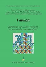 I numeri. Matematica, storia, giochi e curiosità, per una didattica corretta ed efficace