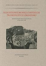Suggestioni e modelli danteschi tra Medioevo e Umanesimo. Atti del Convegno di Roma, 22-24 ottobre 2018