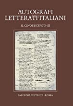 Autografi dei letterati italiani. Il Cinquecento (Vol. 3)