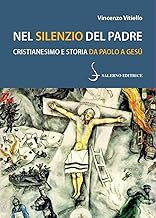 Nel silenzio del Padre. Cristianesimo e storia da Paolo a Gesù