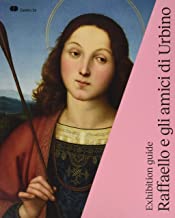 Raffaello e gli amici di Urbino. Guida alla mostra (Urbino, 3 ottobre 2019-19 gennaio 2020). Ediz. inglese