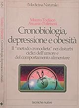 Cronobiologia, depressione e obesit. Il Metodo cronodieta nei disturbi ciclici dell'umore e del comportamento alimentare (Medicina naturale)