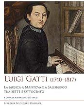Luigi Gatti (1740–1817). La musica a Mantova e a Salisburgo tra Sette e Ottocento