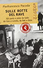 Sulle rotte del rave. Dj's party e piste da ballo da Goa a Londra, da Bali a Ibiza (Feltrinelli Traveller)