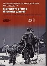 Il Trentino-Alto Adige/Südtirol nel XX secolo. Espressioni e forme di identità culturali (Vol. 4)