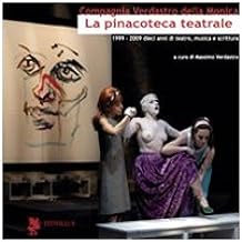 La pinacoteca teatrale (1999-2009). Dieci anni di teatro, musica e scrittura