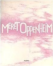 Meret Oppenheim. Una protagonista dell'arte contemporanea (Arti varie)