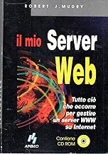 Il mio server Web. Tutto ci che occorre per gestire un server WWW su Internet. Con CD-ROM (Telematica)