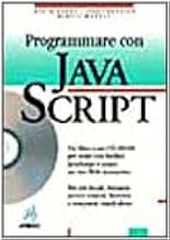 Programmare con JavaScript. Con CD-ROM (Personal computer e applicazioni)