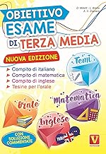 Obiettivo esame di terza media. Manuale per i compiti di italiano, matematica e inglese, tesine per l'orale. Con soluzioni