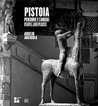 Pistoia. Persone e luoghi. Aurelio Amendola-People and places. Ediz. illustrata