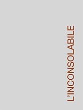 Francesco Carone. L'inconsolabile. Ediz. italiana e inglese