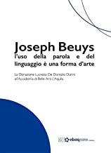 Joseph Beuys: l’uso della parola e del linguaggio è una forma d’arte. La Donazione Lucrezia De Domizio Durini all’Accademia di Belle Arti L’Aquila