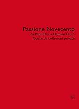 Passione Novecento da Paul Klee a Damien Hirst. Opere da collezioni private. Ediz. bilingue