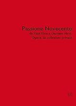 Passione Novecento da Paul Klee a Damien Hirst. Opere da collezioni private. Ediz. bilingue