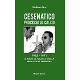 Cesenatico. Processo al calcio. 1965-1971. Il mondo del pallone ai raggi X nella citt del grattacielo