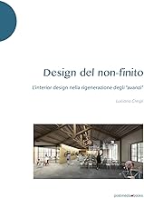 Design del non-finito. L'interior design nella rigenerazione degli «avanzi». Ediz. illustrata