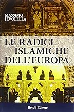 Le radici islamiche dell'Europa (Storia storie memorie)