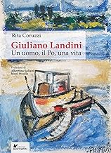 Giuliano Landini. Un uomo, il Po, una vita