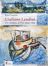 Giuliano Landini. Un uomo, il Po, una vita