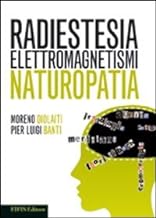 Radiestesia. Elettromagnetismi. Naturopatia (Energie)