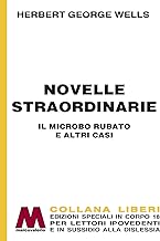 Novelle straordinarie. Il microbo rubato e altri casi. Ediz. a caratteri grandi