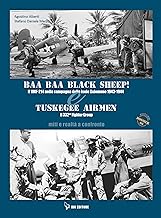 BAA BAA Black Sheep! Il VMF-214 nella campagna delle isole Salomone 1943-1944 & Tuskegee Airmen. Il 332nd Fighter Group. Miti e realtà a confronto