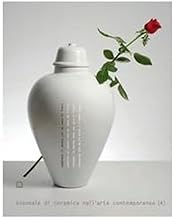 Cambiare il mondo con un vaso di fiori. Biennale di ceramica nell'arte contemporanea. Ediz. italiana e inglese: 4