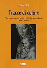 Tracce di colore. Policromia di sculture in pietra nell'Italia tardomedievale. Studi e restauri