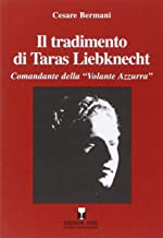 Il tradimento di Taras Liebknecht. Comandante della Volante Azzurra (Italia libera)
