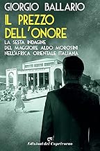 Il prezzo dell'onore. La sesta indagine del maggiore Aldo Morosini nell'Africa orientale italiana