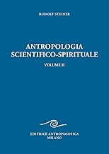 Antropologia scientifico-spirituale. Nove conferenze tenute a Berlino dal 21 dicembre 1908 al 17 giugno 1909 (Vol. 2)