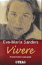 Vivere. Ho avuto il cancro e sono guarita (Esperienze)