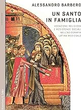 Un santo in famiglia. Vocazione religiosa e resistenze sociali nell'agiografia latina medievale