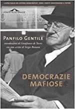 Democrazie mafiose e altri scritti. Come i partiti hanno trasformato le moderne democrazie in regimi dominati da ristretti gruppi di potere (Saggi)