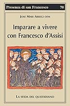 Imparare a vivere con Francesco d'Assisi. La sfida del quotidiano