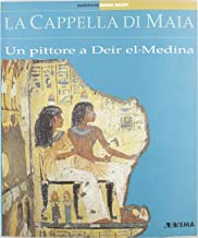 La cappella di Maia. Un pittore a Deir el Medina (Quaderni del Museo egizio)