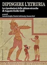 Dipingere l’Etruria. Le riproduzioni delle pitture etrusche di Augusto Guido Gatti