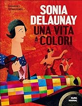 Sonia Delaunay. Una vita a colori. Ediz. a colori