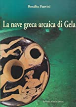 La nave greca arcaica di Gela (e primi dati sul secondo relitto greco) (Volumi d'arte e fotografici)