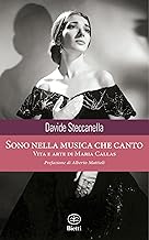 Sono nella musica che canto. Vita e arte di Maria Callas