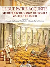 Le due patrie acquisite. Studi di archeologia dedicati a Walter Trillmich (Bollettino commissione archeol. di Roma)