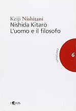 Nishida Kitaro. L'uomo e il filosofo (Tetsugaku. Testi e studi di fil. giapp.)