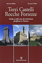 Torri, castelli, rocche, fortezze. Guida a mille anni di architettura fortificata in Toscana (Castella)